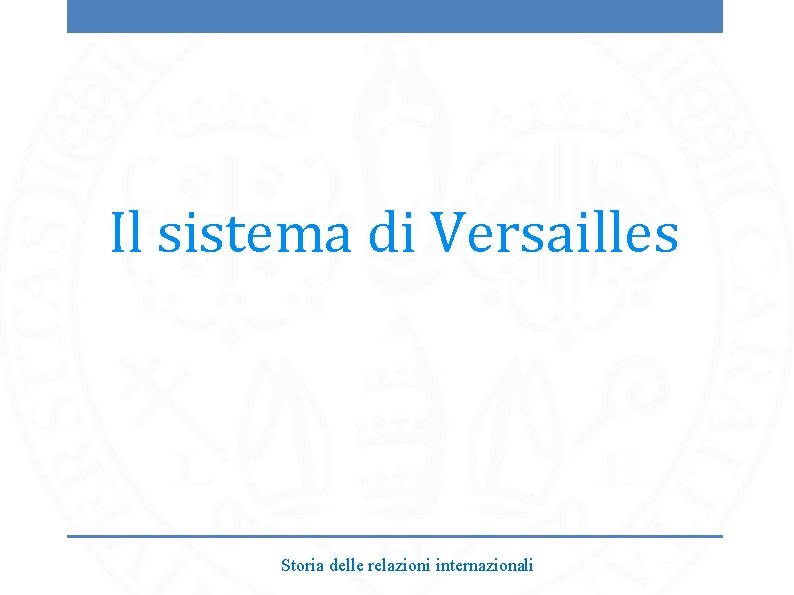 Il sistema di Versailles Storia delle relazioni internazionali 