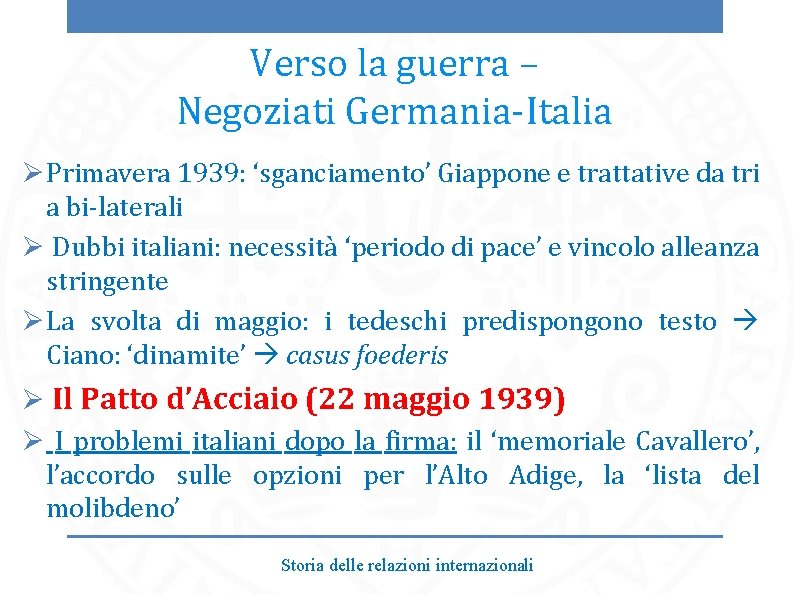 Verso la guerra – Negoziati Germania-Italia Ø Primavera 1939: ‘sganciamento’ Giappone e trattative da