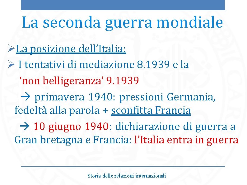 La seconda guerra mondiale ØLa posizione dell’Italia: Ø I tentativi di mediazione 8. 1939