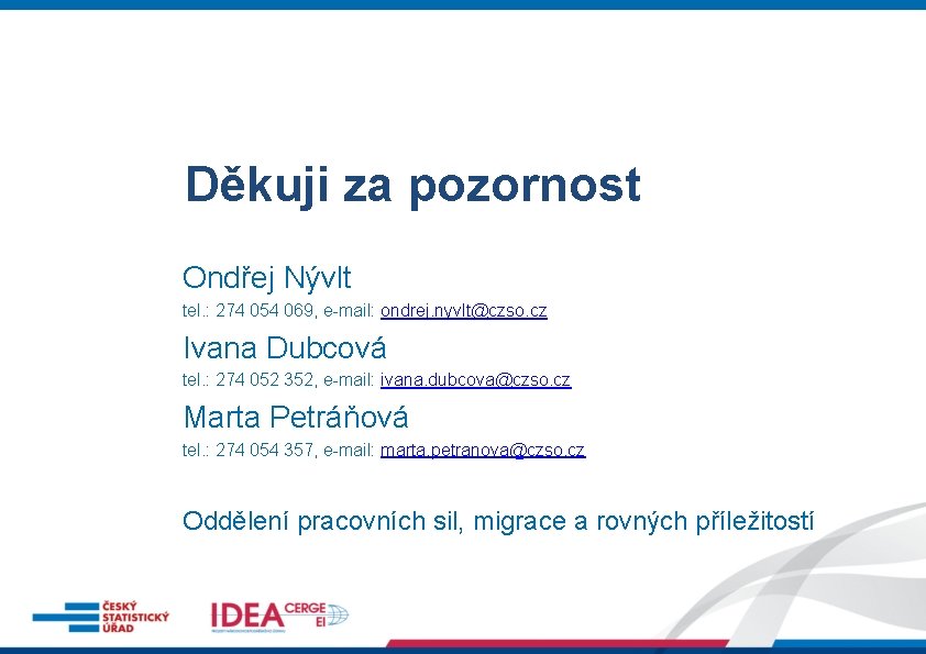 Děkuji za pozornost Ondřej Nývlt tel. : 274 054 069, e-mail: ondrej. nyvlt@czso. cz