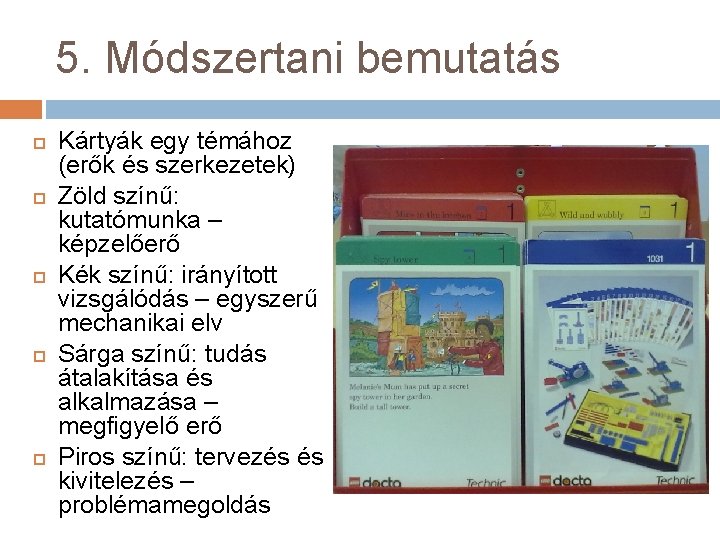 5. Módszertani bemutatás Kártyák egy témához (erők és szerkezetek) Zöld színű: kutatómunka – képzelőerő