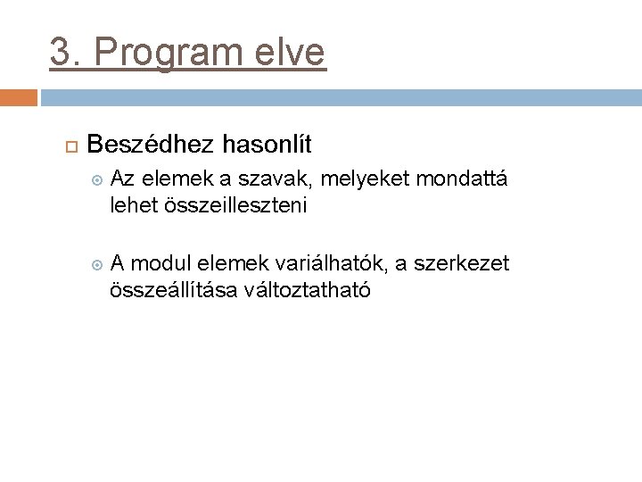 3. Program elve Beszédhez hasonlít Az elemek a szavak, melyeket mondattá lehet összeilleszteni A