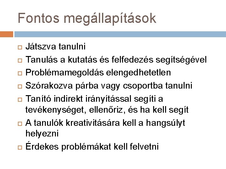 Fontos megállapítások Játszva tanulni Tanulás a kutatás és felfedezés segítségével Problémamegoldás elengedhetetlen Szórakozva párba