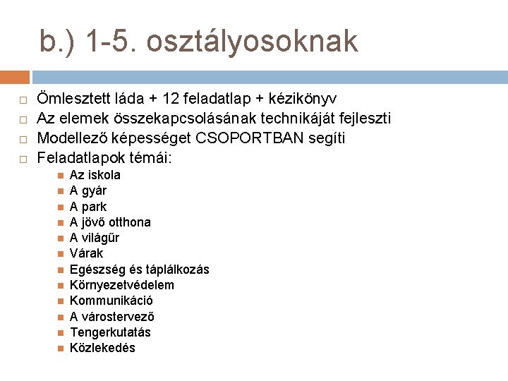 b. ) 1 -5. osztályosoknak Ömlesztett láda + 12 feladatlap + kézikönyv Az elemek