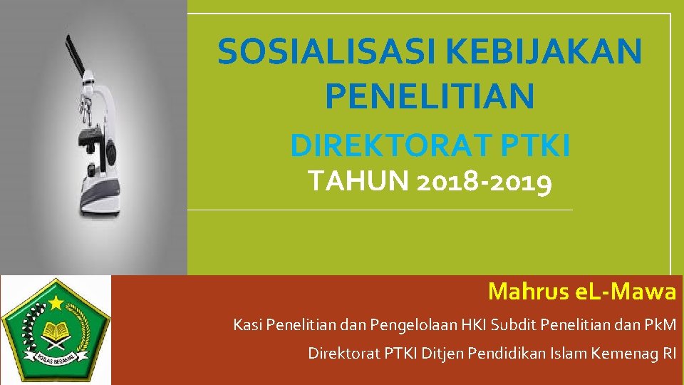 SOSIALISASI KEBIJAKAN PENELITIAN DIREKTORAT PTKI TAHUN 2018 -2019 Mahrus e. L-Mawa Kasi Penelitian dan