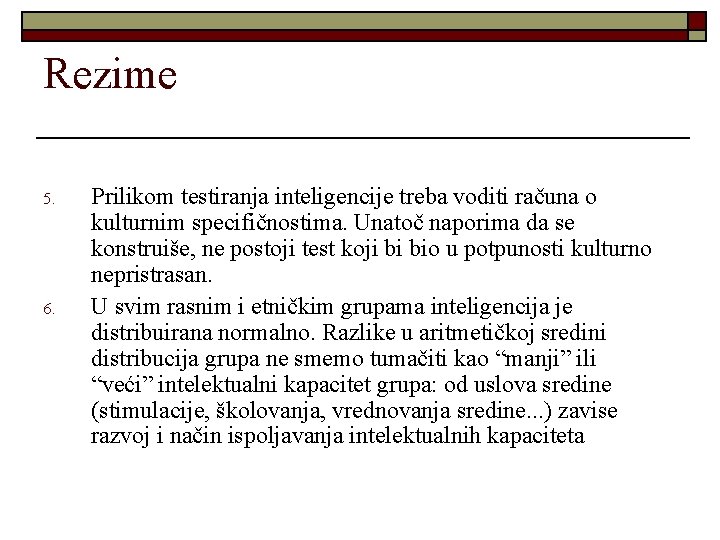 Rezime 5. 6. Prilikom testiranja inteligencije treba voditi računa o kulturnim specifičnostima. Unatoč naporima