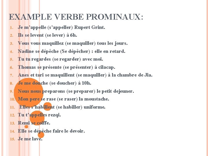 EXAMPLE VERBE PROMINAUX: 1. Je m’appelle (s’appeller) Rupert Grint. 2. Ils se levent (se