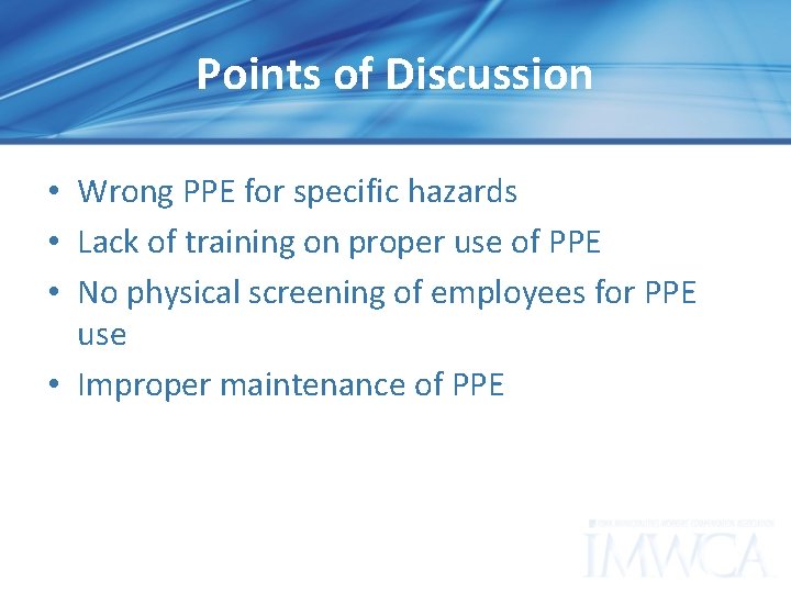 Points of Discussion • Wrong PPE for specific hazards • Lack of training on