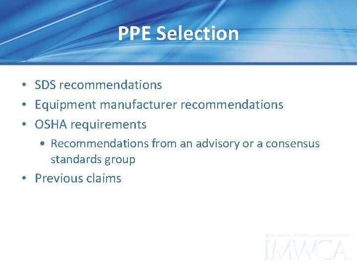 PPE Selection • SDS recommendations • Equipment manufacturer recommendations • OSHA requirements • Recommendations