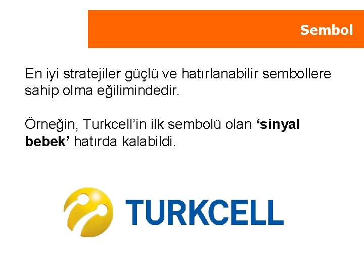 Sembol En iyi stratejiler güçlü ve hatırlanabilir sembollere sahip olma eğilimindedir. Örneğin, Turkcell’in ilk