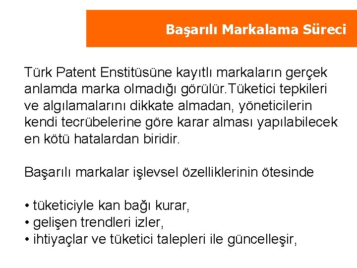 Başarılı Markalama Süreci Türk Patent Enstitüsüne kayıtlı markaların gerçek anlamda marka olmadığı görülür. Tüketici