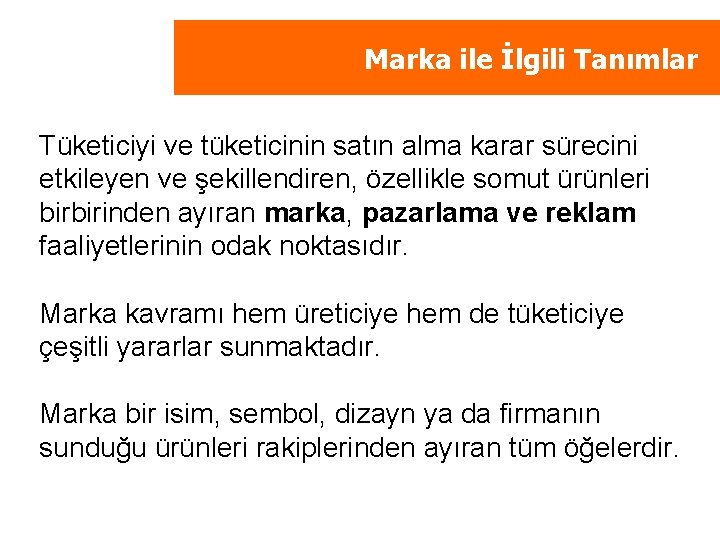 Marka ile İlgili Tanımlar Tüketiciyi ve tüketicinin satın alma karar sürecini etkileyen ve şekillendiren,