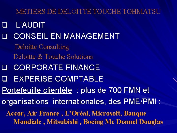 METIERS DE DELOITTE TOUCHE TOHMATSU L’AUDIT q CONSEIL EN MANAGEMENT q Deloitte Consulting Deloitte