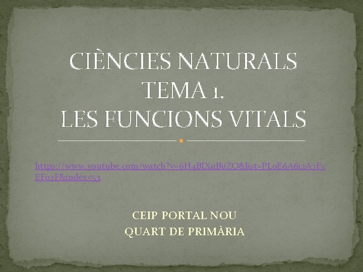 CIÈNCIES NATURALS TEMA 1. LES FUNCIONS VITALS https: //www. youtube. com/watch? v=6 H 4