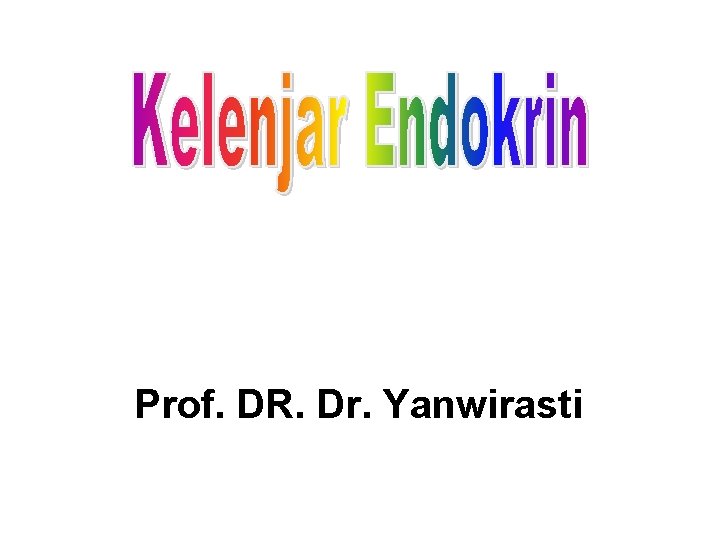 Prof. DR. Dr. Yanwirasti 