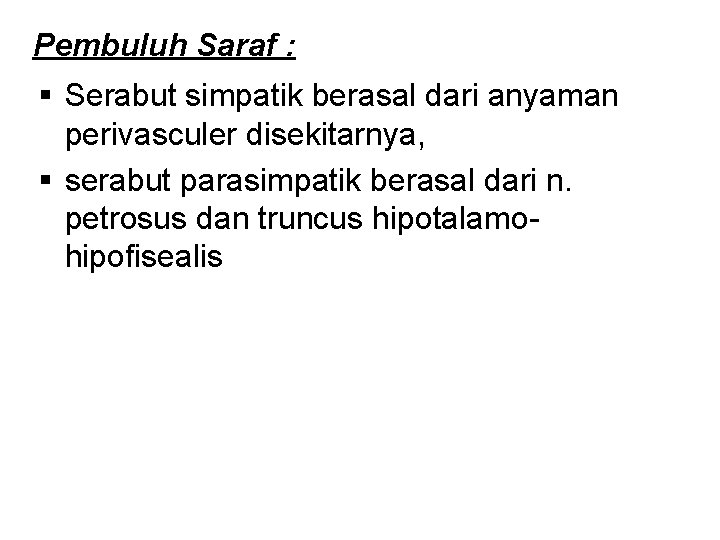 Pembuluh Saraf : § Serabut simpatik berasal dari anyaman perivasculer disekitarnya, § serabut parasimpatik