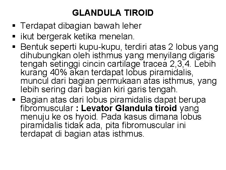 § § GLANDULA TIROID Terdapat dibagian bawah leher ikut bergerak ketika menelan. Bentuk seperti