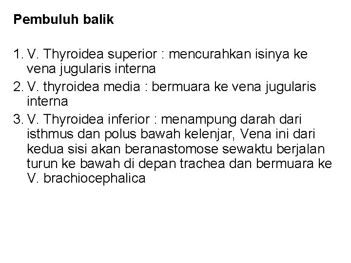 Pembuluh balik 1. V. Thyroidea superior : mencurahkan isinya ke vena jugularis interna 2.