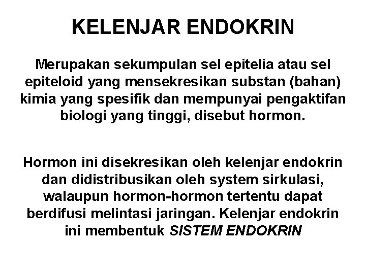 KELENJAR ENDOKRIN Merupakan sekumpulan sel epitelia atau sel epiteloid yang mensekresikan substan (bahan) kimia