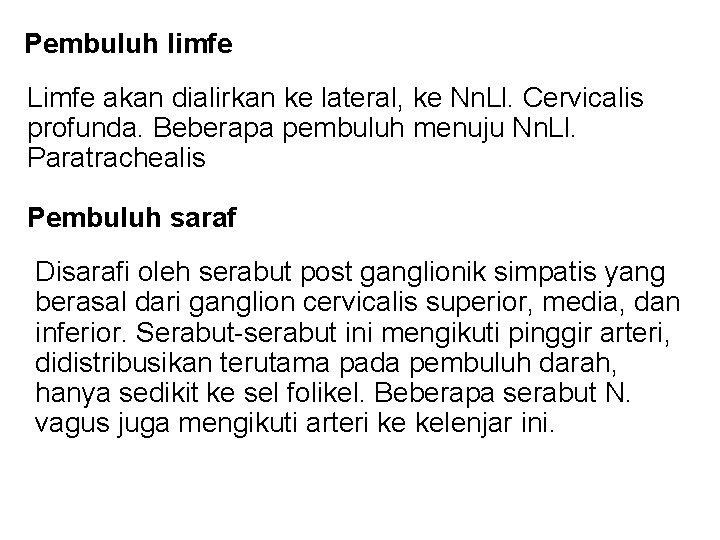 Pembuluh limfe Limfe akan dialirkan ke lateral, ke Nn. Ll. Cervicalis profunda. Beberapa pembuluh