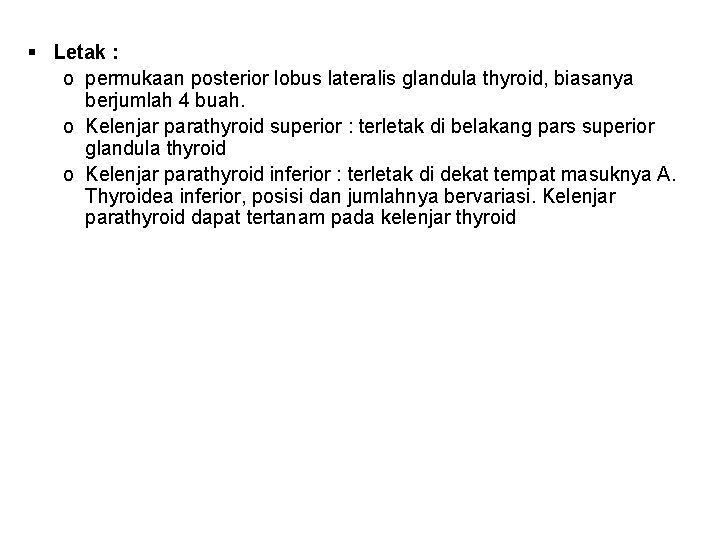§ Letak : o permukaan posterior lobus lateralis glandula thyroid, biasanya berjumlah 4 buah.