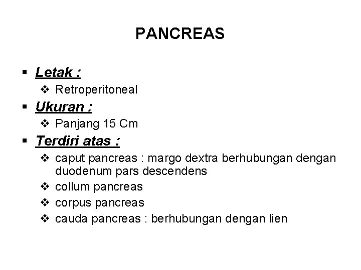 PANCREAS § Letak : v Retroperitoneal § Ukuran : v Panjang 15 Cm §