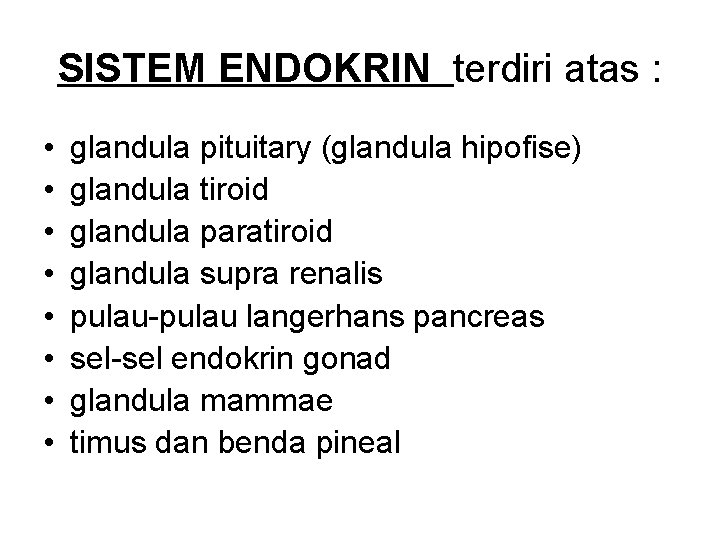 SISTEM ENDOKRIN terdiri atas : • • glandula pituitary (glandula hipofise) glandula tiroid glandula