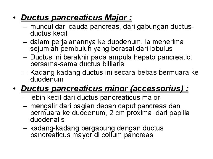  • Ductus pancreaticus Major : – muncul dari cauda pancreas, dari gabungan ductus