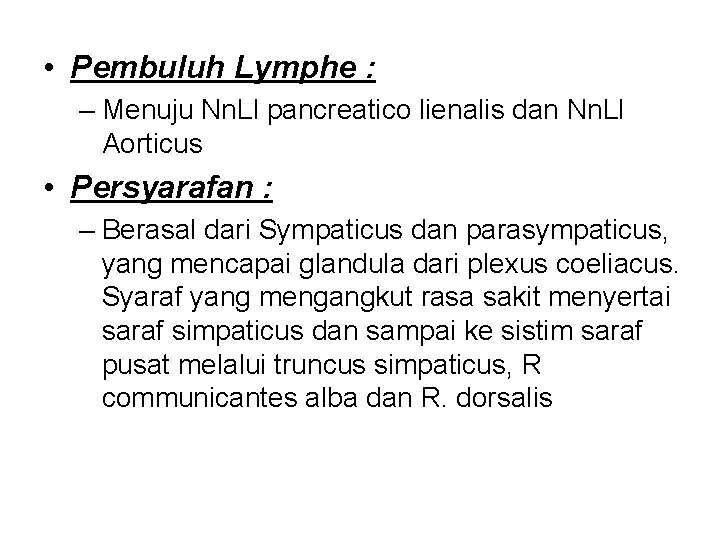  • Pembuluh Lymphe : – Menuju Nn. Ll pancreatico lienalis dan Nn. Ll