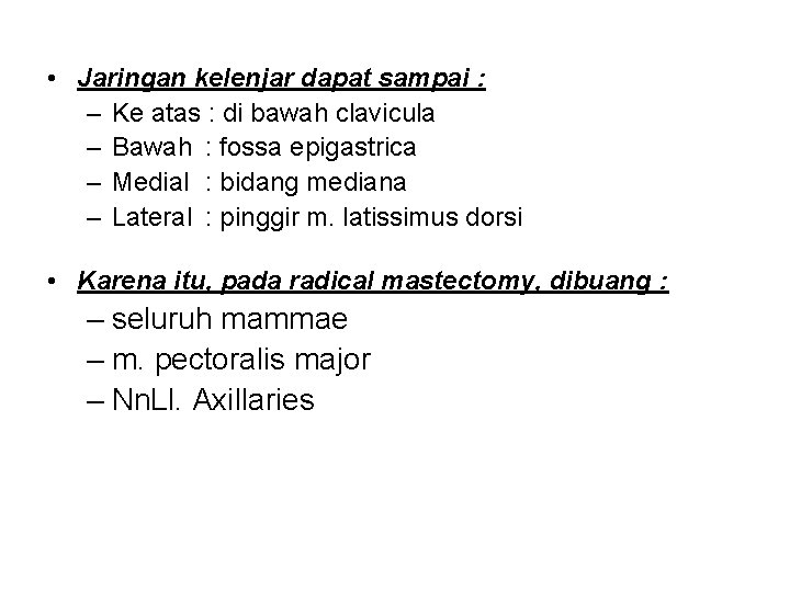  • Jaringan kelenjar dapat sampai : – Ke atas : di bawah clavicula