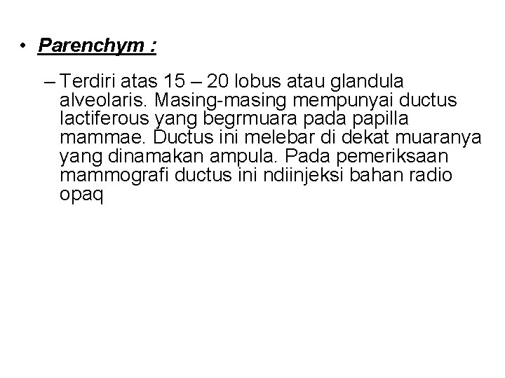  • Parenchym : – Terdiri atas 15 – 20 lobus atau glandula alveolaris.
