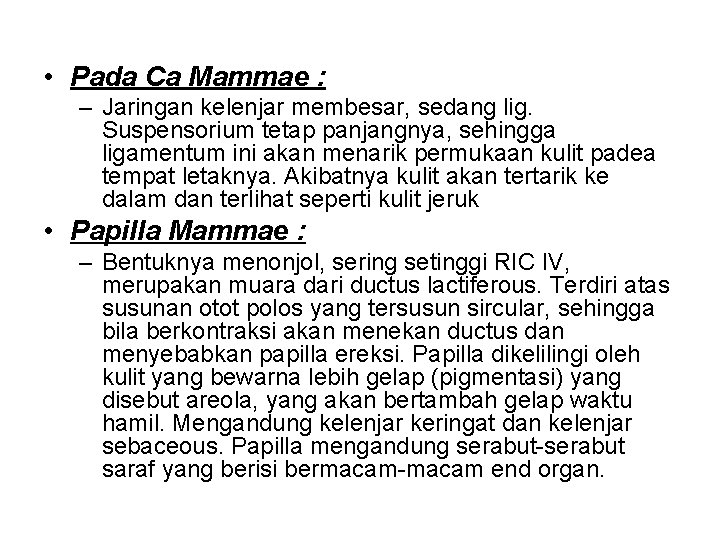  • Pada Ca Mammae : – Jaringan kelenjar membesar, sedang lig. Suspensorium tetap
