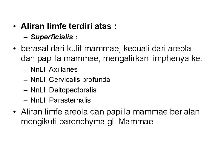  • Aliran limfe terdiri atas : – Superficialis : • berasal dari kulit