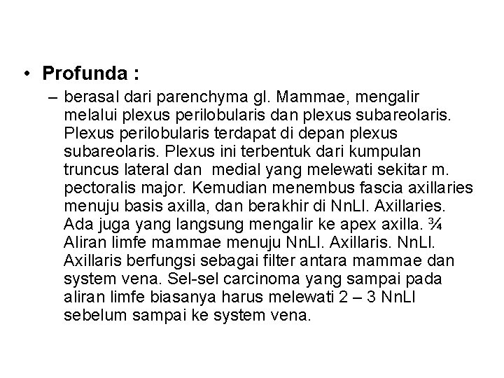  • Profunda : – berasal dari parenchyma gl. Mammae, mengalir melalui plexus perilobularis