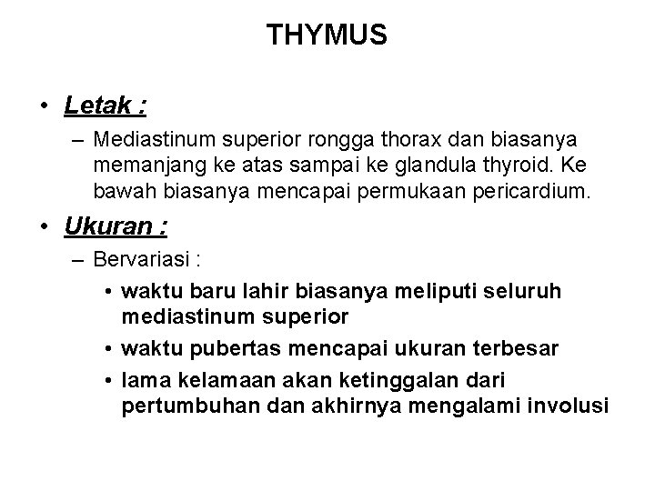 THYMUS • Letak : – Mediastinum superior rongga thorax dan biasanya memanjang ke atas
