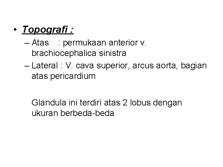  • Topografi : – Atas : permukaan anterior v. brachiocephalica sinistra – Lateral