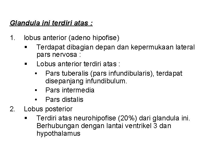 Glandula ini terdiri atas : 1. 2. lobus anterior (adeno hipofise) § Terdapat dibagian