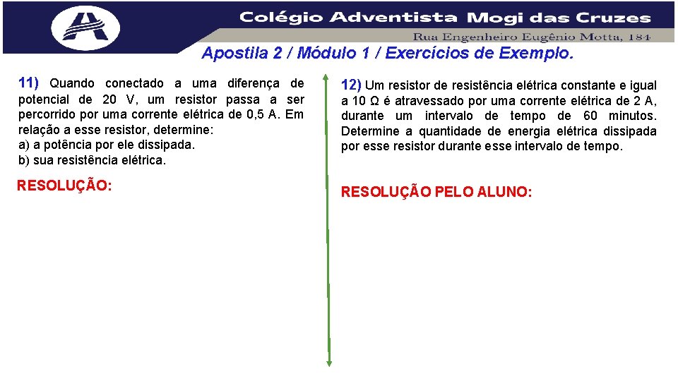 Apostila 2 / Módulo 1 / Exercícios de Exemplo. 11) Quando conectado a uma