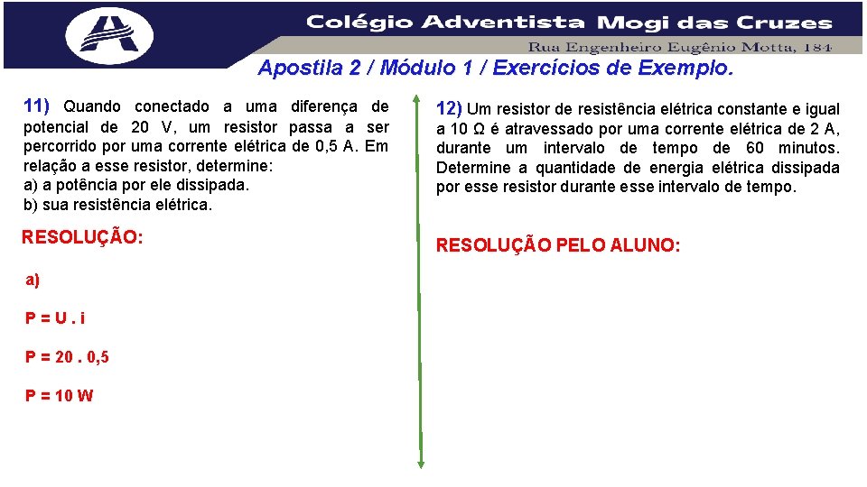 Apostila 2 / Módulo 1 / Exercícios de Exemplo. 11) Quando conectado a uma