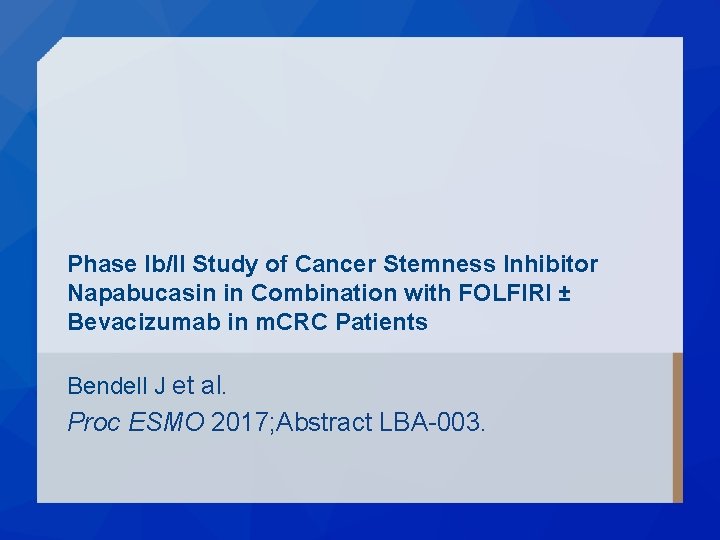 Phase Ib/II Study of Cancer Stemness Inhibitor Napabucasin in Combination with FOLFIRI ± Bevacizumab Phase Ib/II Study of Cancer Stemness Inhibitor Napabucasin in Combination with FOLFIRI ± Bevacizumab