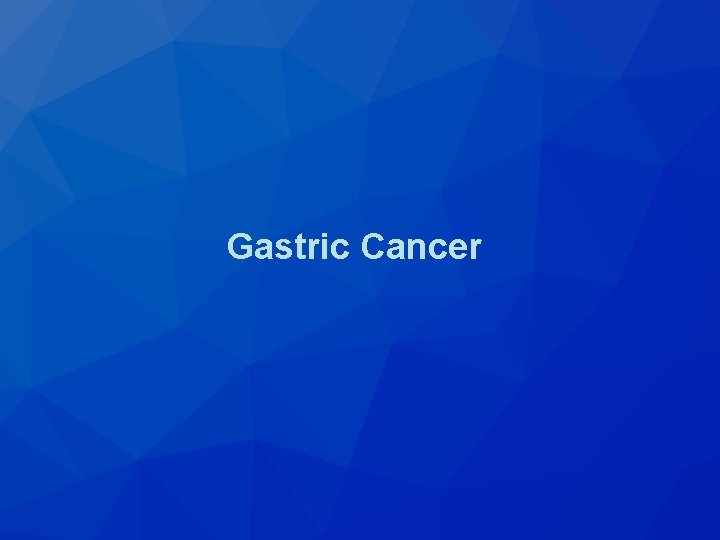 Gastric Cancer Gastric Cancer