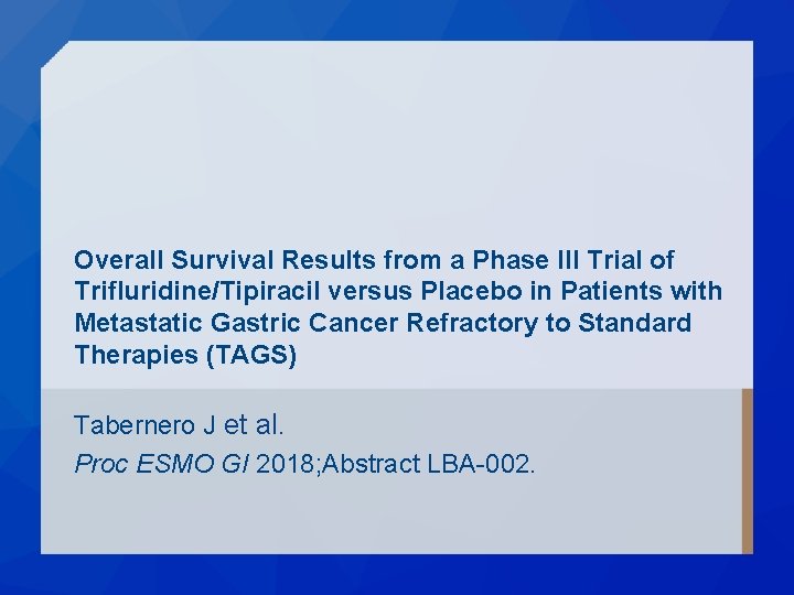 Overall Survival Results from a Phase III Trial of Trifluridine/Tipiracil versus Placebo in Patients Overall Survival Results from a Phase III Trial of Trifluridine/Tipiracil versus Placebo in Patients