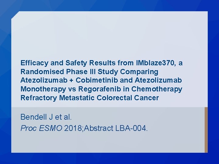 Efficacy and Safety Results from IMblaze 370, a Randomised Phase III Study Comparing Atezolizumab Efficacy and Safety Results from IMblaze 370, a Randomised Phase III Study Comparing Atezolizumab