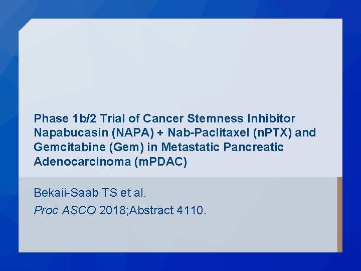 Phase 1 b/2 Trial of Cancer Stemness Inhibitor Napabucasin (NAPA) + Nab-Paclitaxel (n. PTX) Phase 1 b/2 Trial of Cancer Stemness Inhibitor Napabucasin (NAPA) + Nab-Paclitaxel (n. PTX)