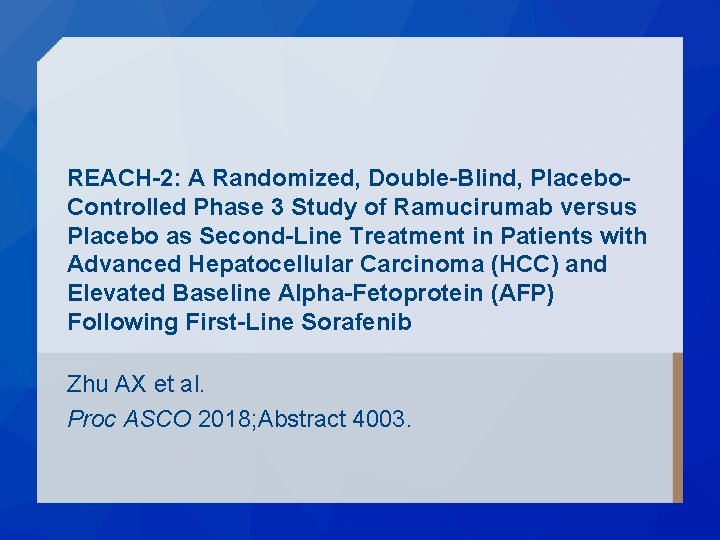 REACH-2: A Randomized, Double-Blind, Placebo. Controlled Phase 3 Study of Ramucirumab versus Placebo as REACH-2: A Randomized, Double-Blind, Placebo. Controlled Phase 3 Study of Ramucirumab versus Placebo as