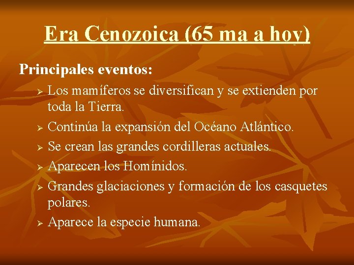 Era Cenozoica (65 ma a hoy) Principales eventos: Los mamíferos se diversifican y se