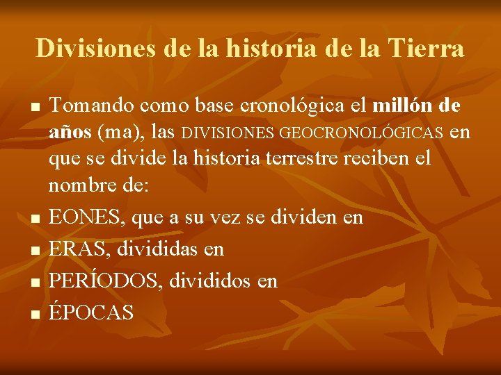 Divisiones de la historia de la Tierra n n n Tomando como base cronológica