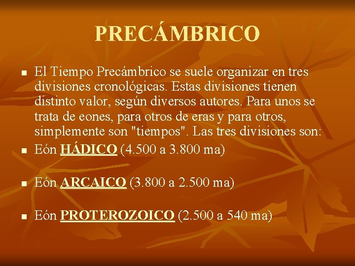PRECÁMBRICO n El Tiempo Precámbrico se suele organizar en tres divisiones cronológicas. Estas divisiones