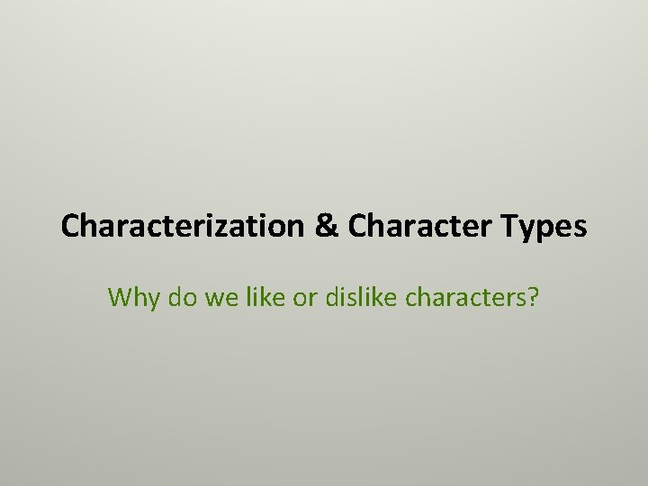 Characterization & Character Types Why do we like or dislike characters? 
