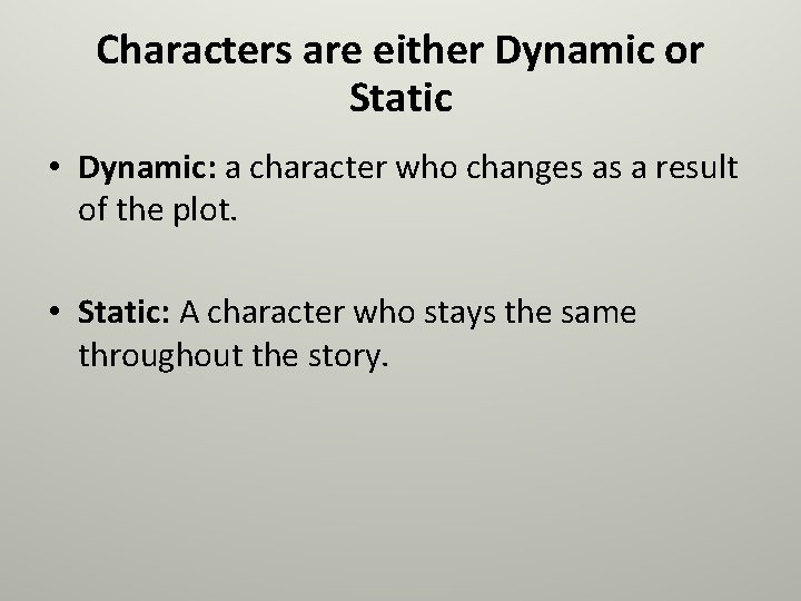 Characters are either Dynamic or Static • Dynamic: a character who changes as a